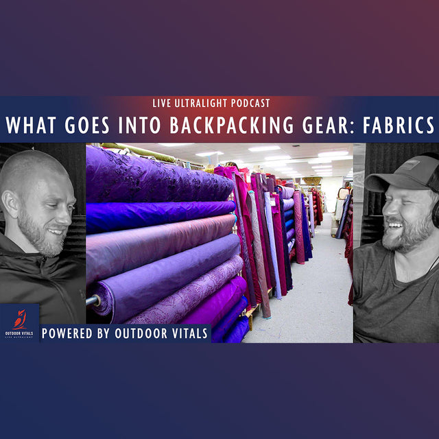 Live Ultralight Podcast EP 81 - What Goes Into Backpacking Gear: Fabrics