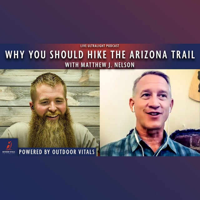 Live Ultralight Podcast EP 112 - Why You Should Hike the Arizona Trail with Matthew J. Nelson